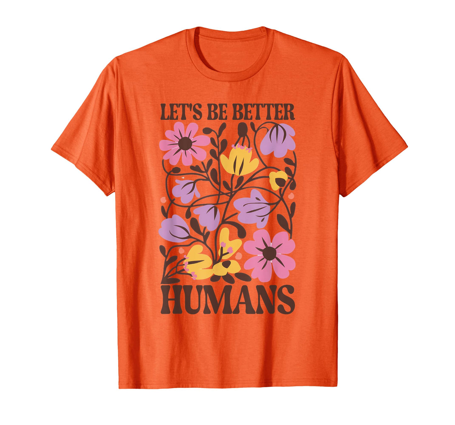 Let's Be Better Humans Motivational Wildflower Inspiration T-Shirt