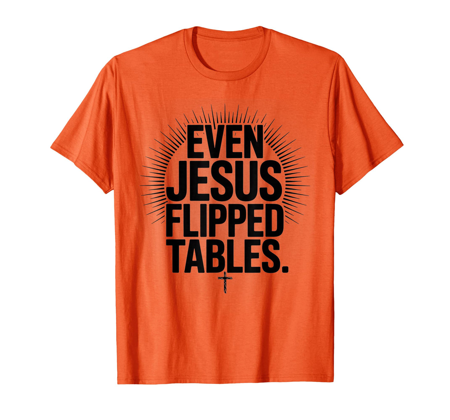 Even Jesus Flipped Tables Funny Jesus Lovers Christian T-Shirt