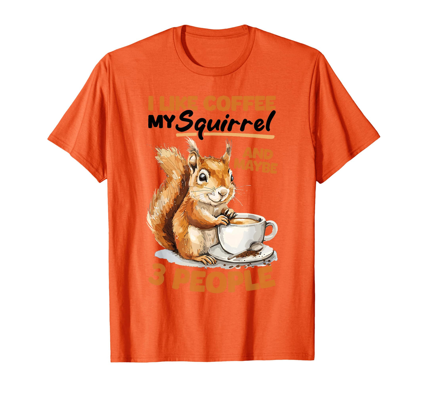 Funny Squirrel Animal I like coffee my Squirrel and maybe 3 T-Shirt