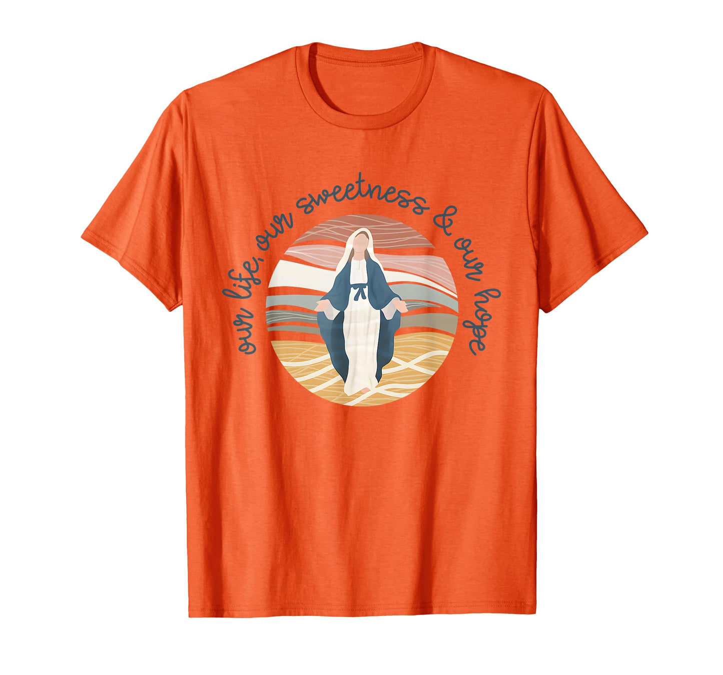 Catholic Religious Catholic Mom Our Life Our Sweetness Hope T-Shirt