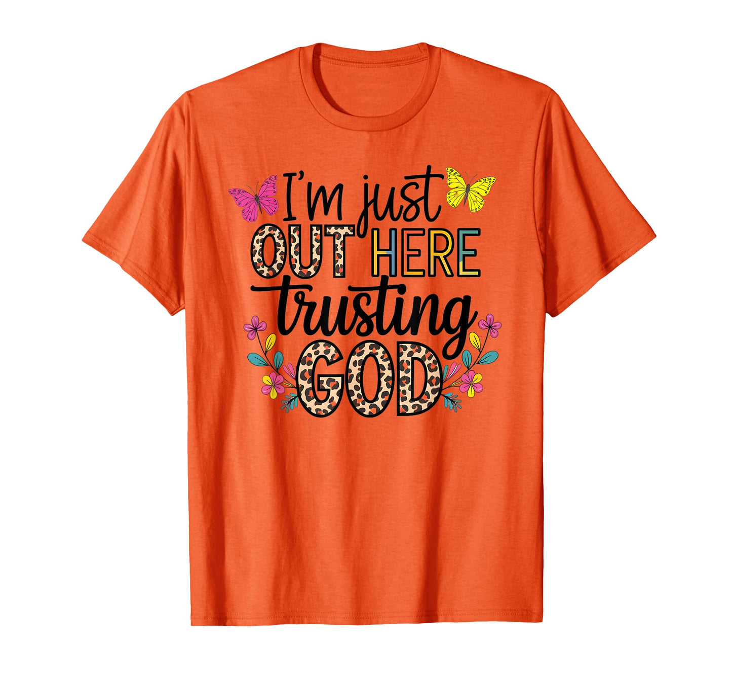 I'm Just Out Here Trusting God Faith for Women and Girls T-Shirt