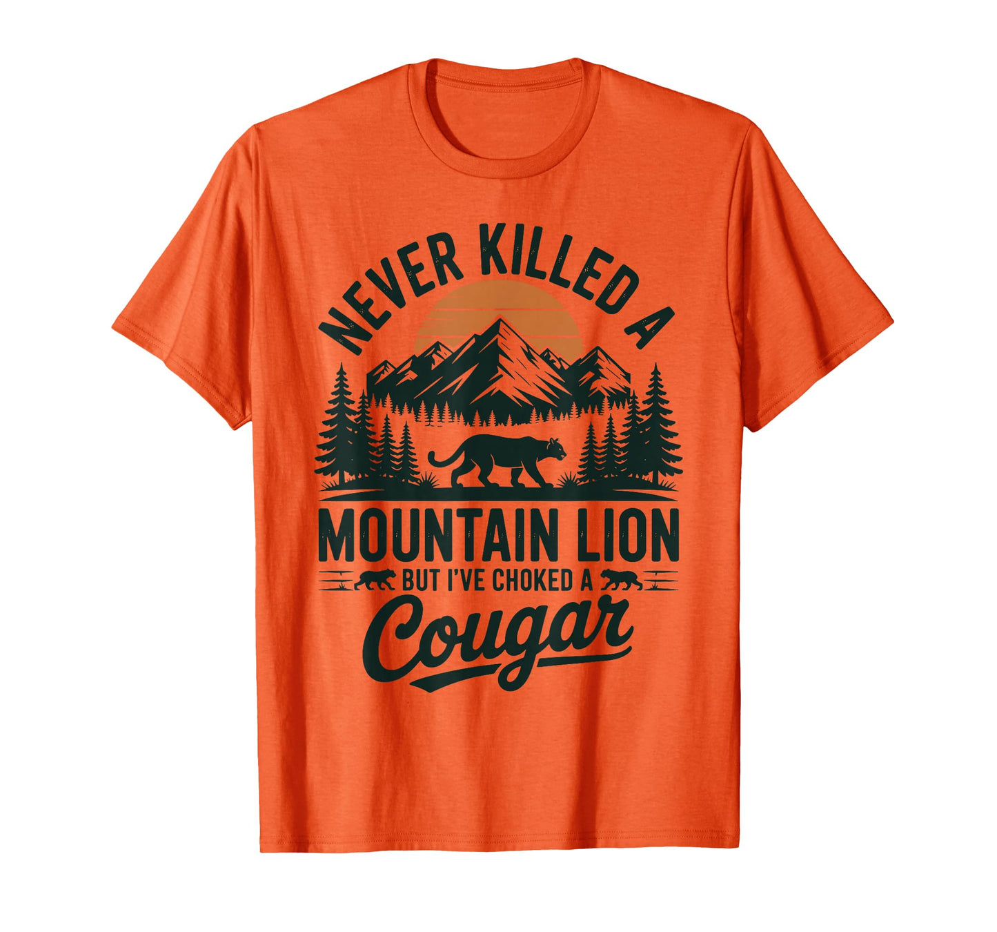 Never Killed A Mountain Lion But I've Choked A Cougar T-Shirt