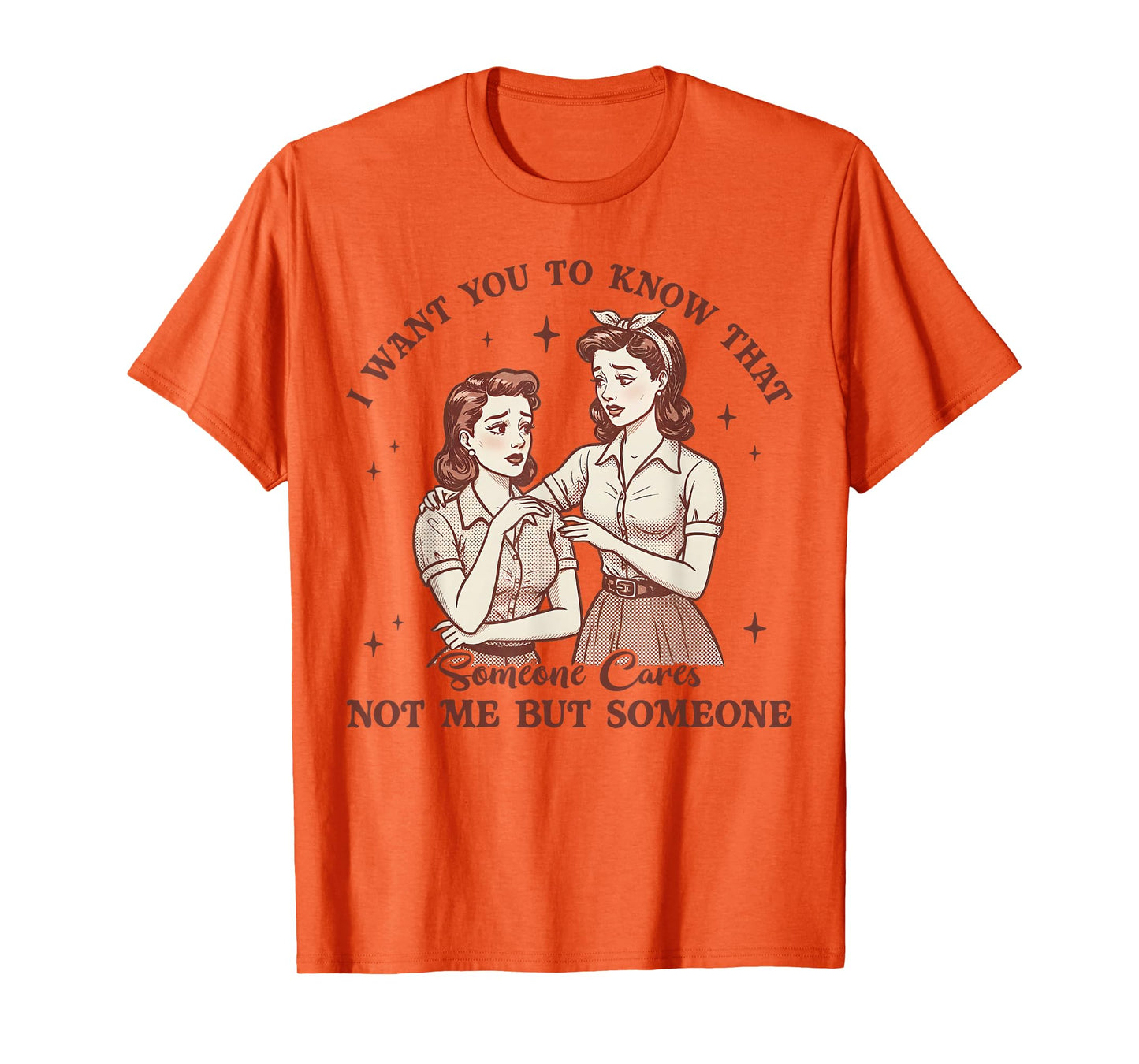 I Want You To Know Someone Cares Not Me Funny Sarcasm Tee T-Shirt