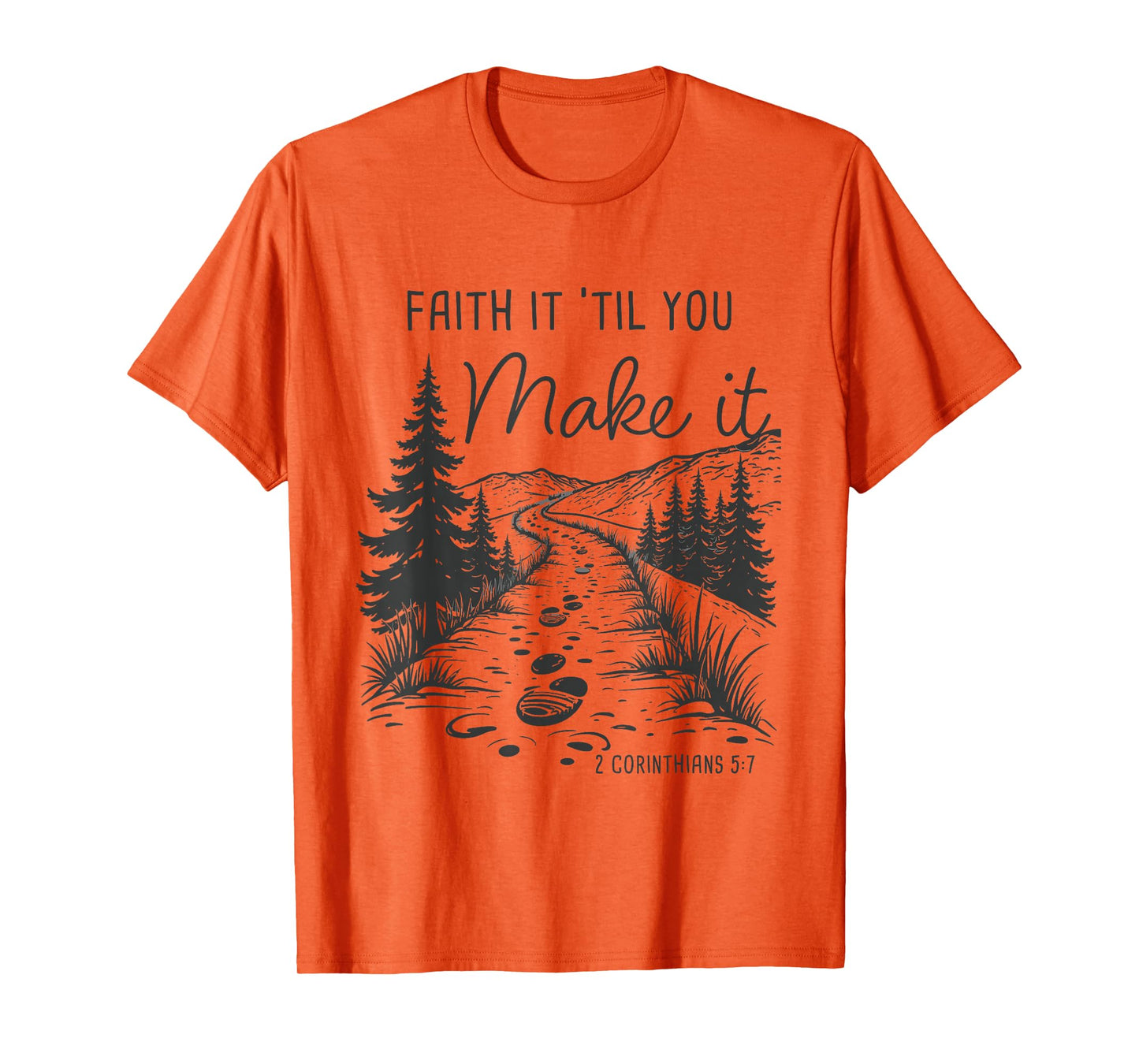 Faith it 'Till You Make it 2 Cor 5:7 Christian Faith Camping T-Shirt