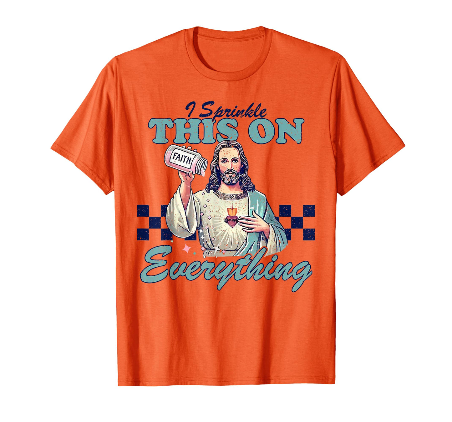 Jesus Sprinkle Faith On Everything Christian T-Shirt