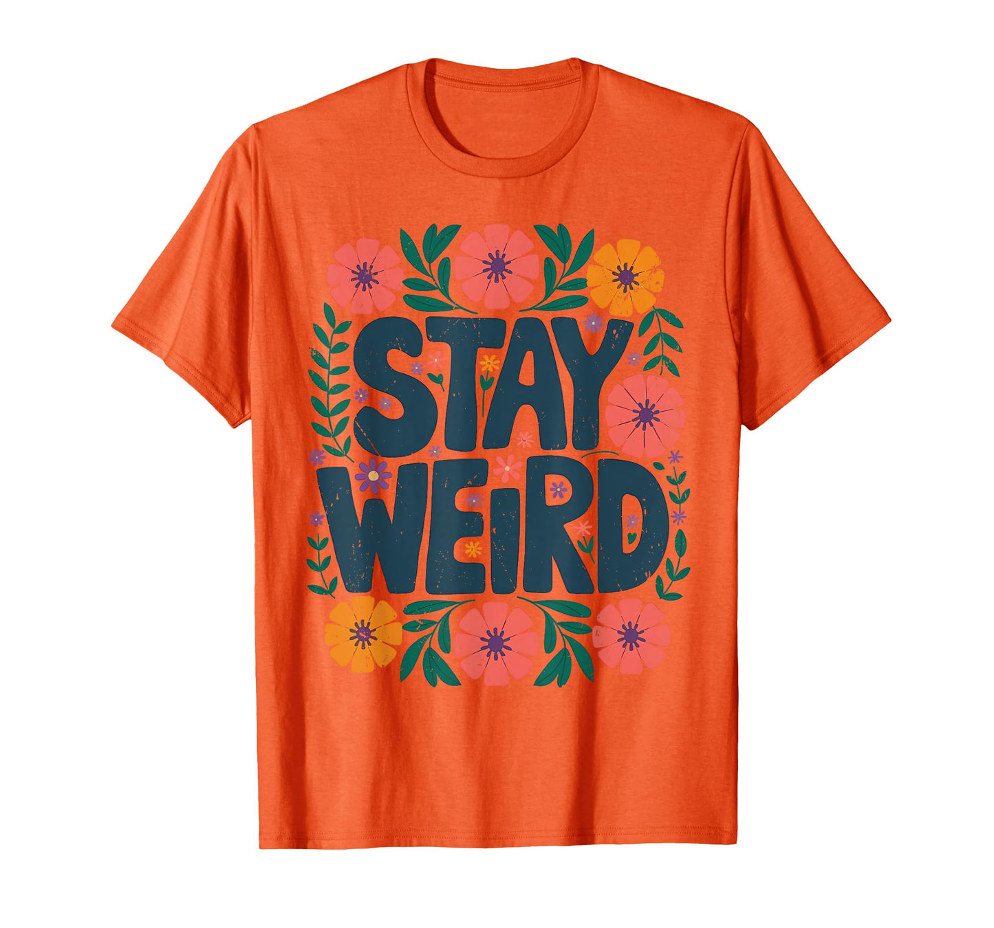 Stay Weird Quotes Flower Floral Men Women T-Shirt