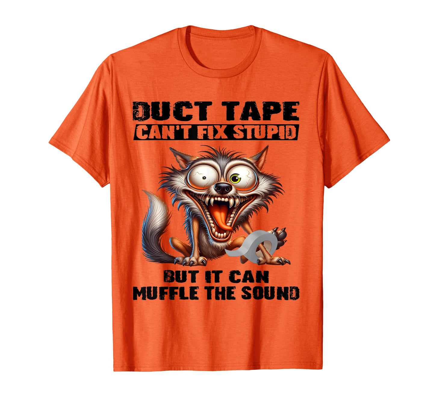 Duct tape can't fix stupid but it can muffle the sound funny T-Shirt