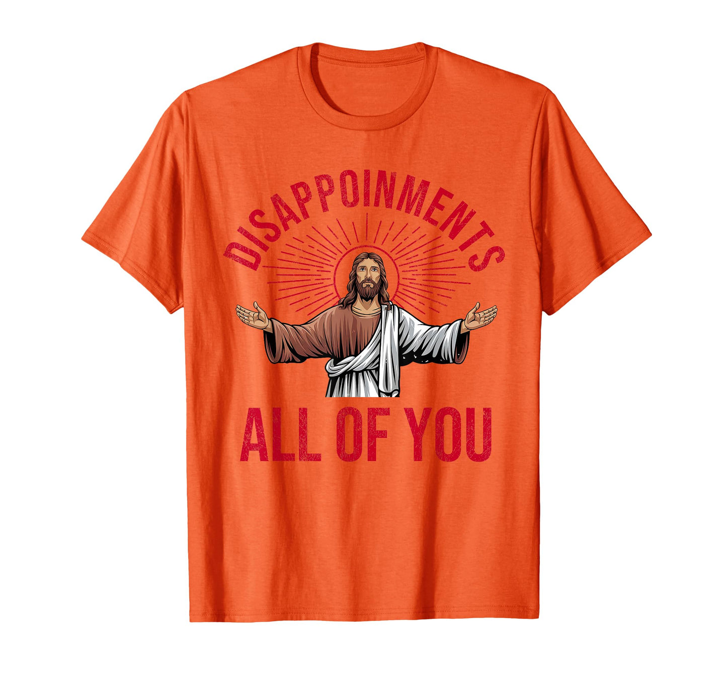 Disappointments Sarcastic All Of You Christian Jesus Funny T-Shirt