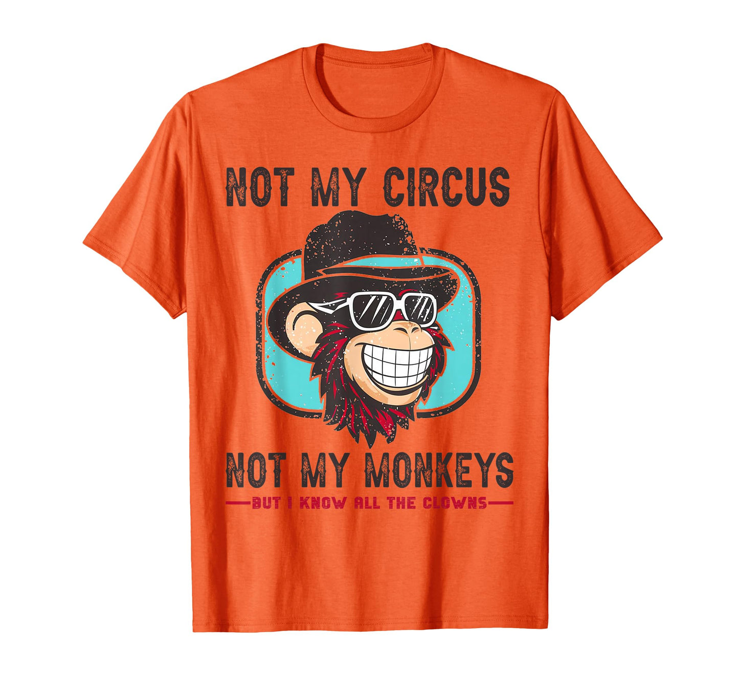 Not My Circus Not My Monkeys But I Know All The Clowns Men T-Shirt