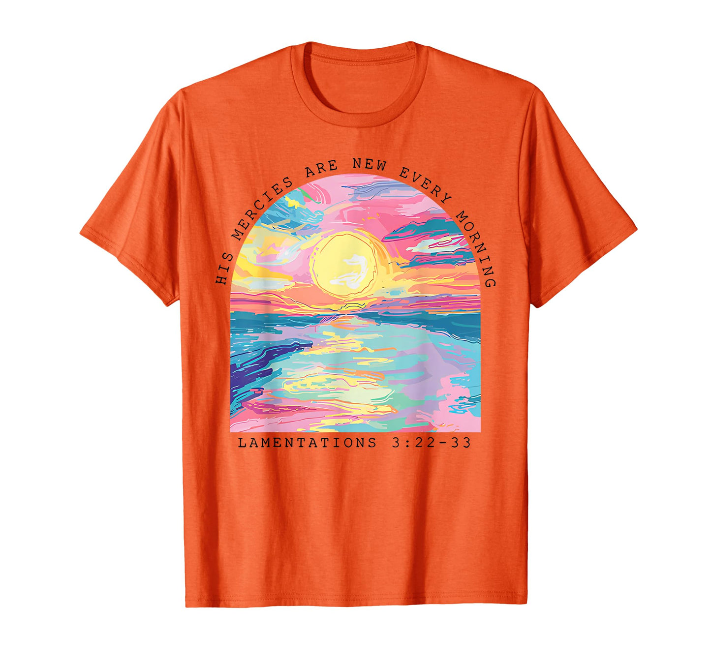 His Mercies Are New Every Morning Lamentations 3 22 33 T-Shirt