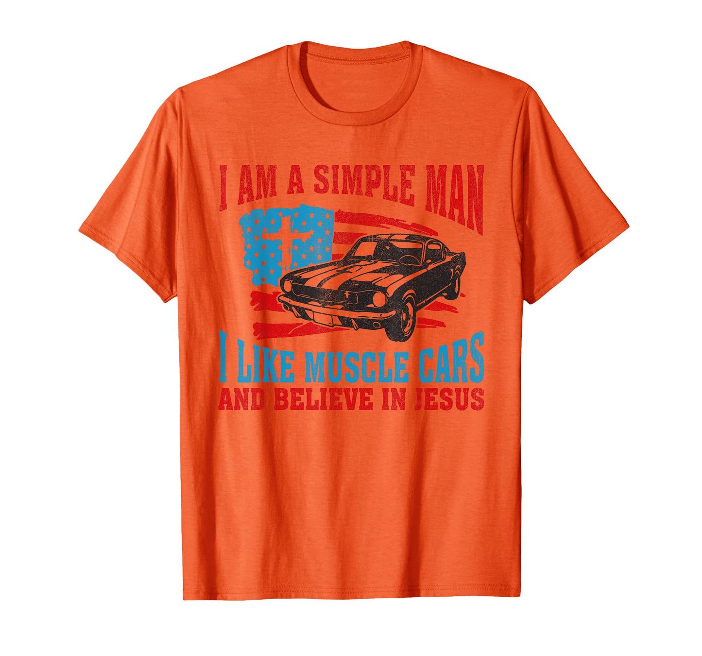 I Am A Simple Man I Like Muscle Cars And Believe In Jesus T-Shirt