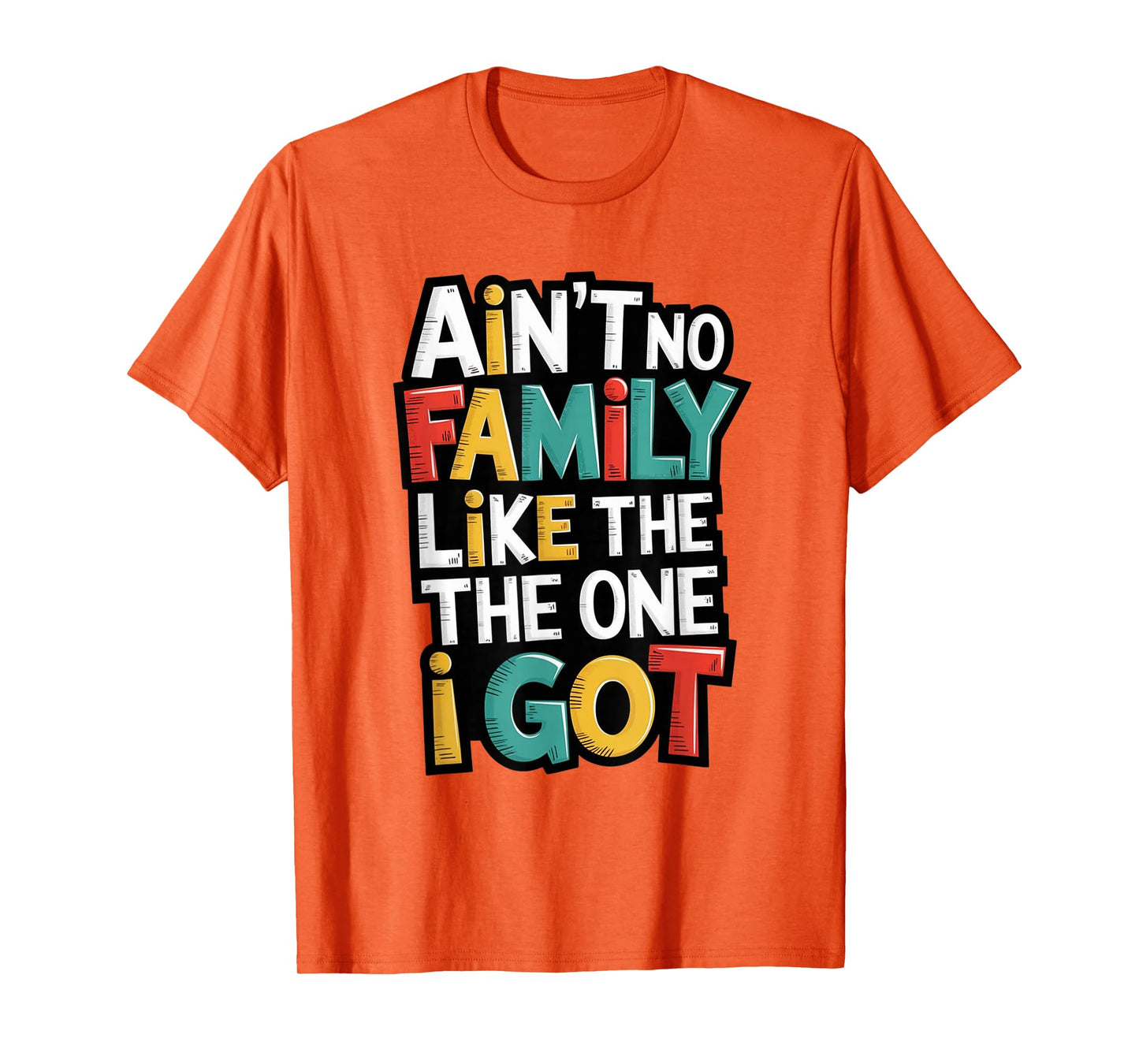 Ain't No Family Like The One I Got Matching Family Reunion T-Shirt