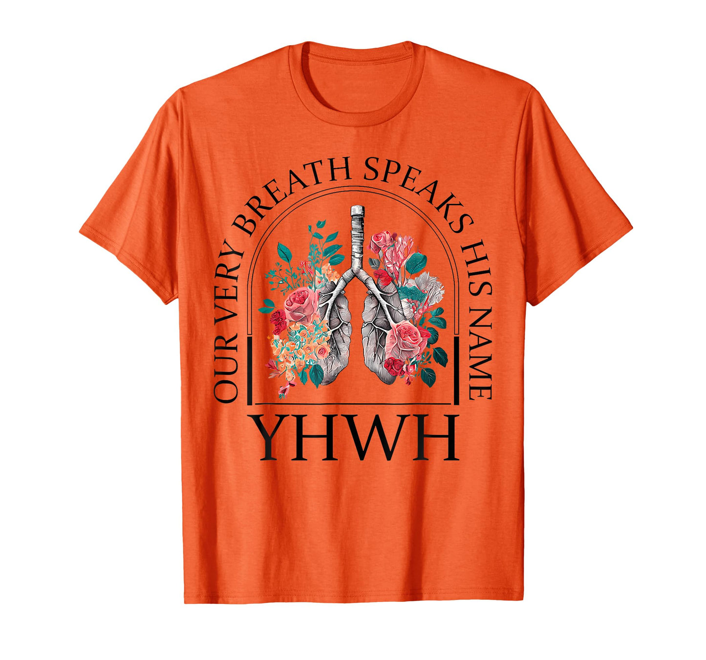 Yahweh Our Very Breath Speaks His Name Floral Lung Flowers T-Shirt