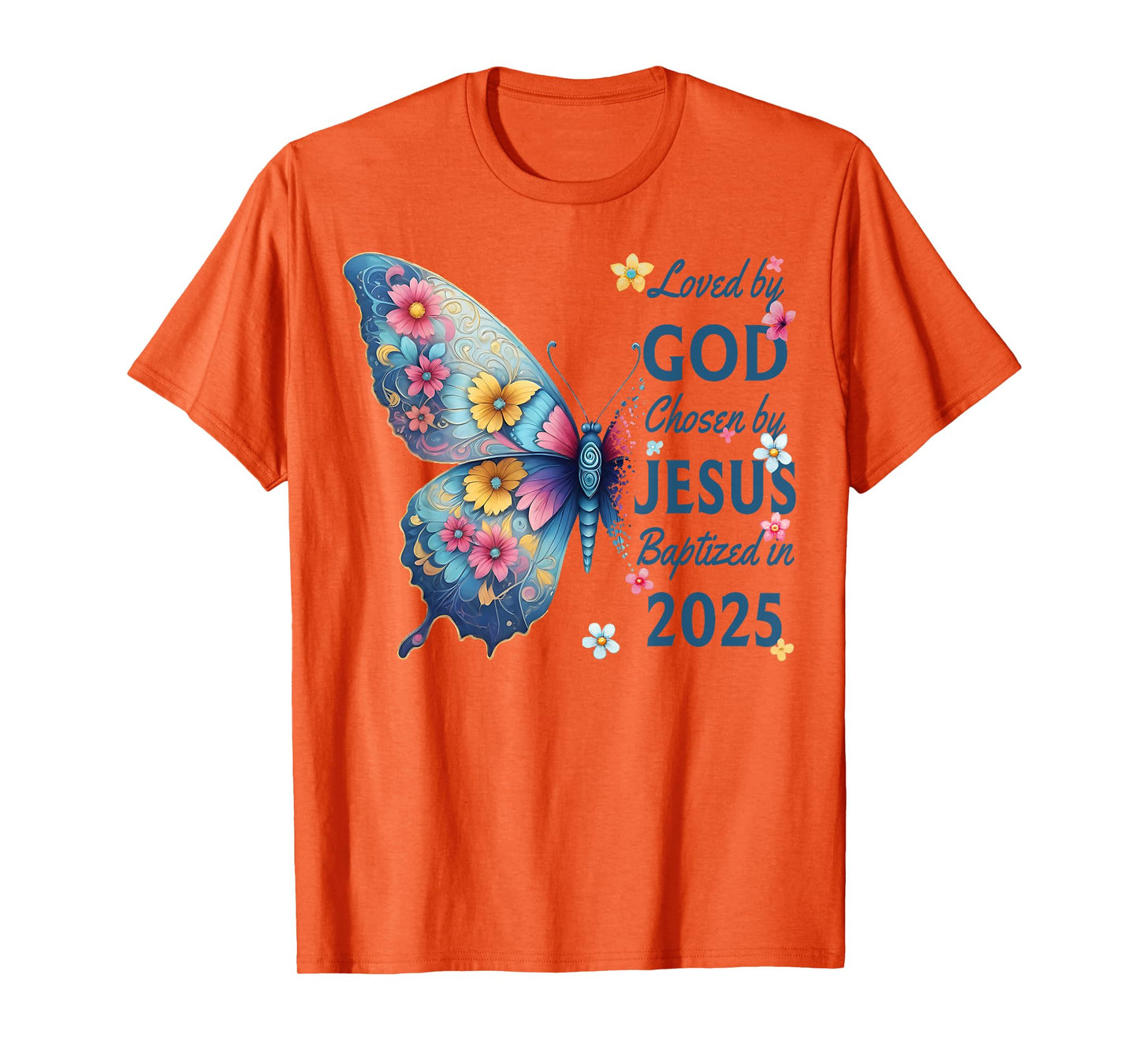 Loved By God Chosen By Jesus Baptized 2025 Butterfly Floral T-Shirt