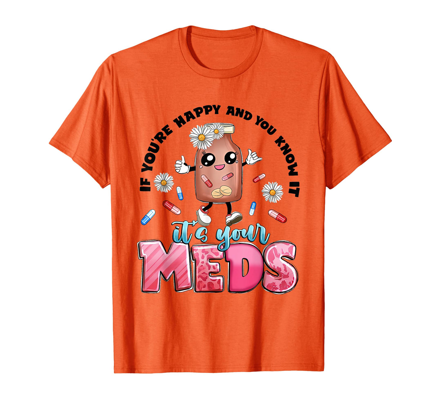 If You're Happy And You Know It's Your Meds Funny Pills T-Shirt
