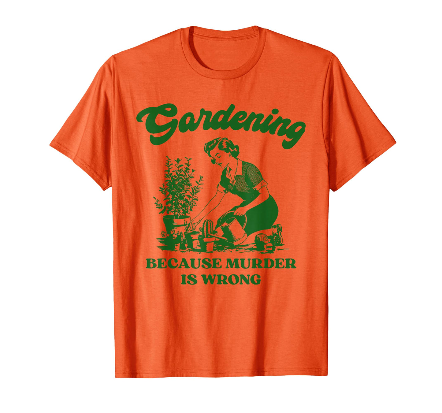 Gardening Because Murder is Wrong Funny Plant Lover Joke T-Shirt