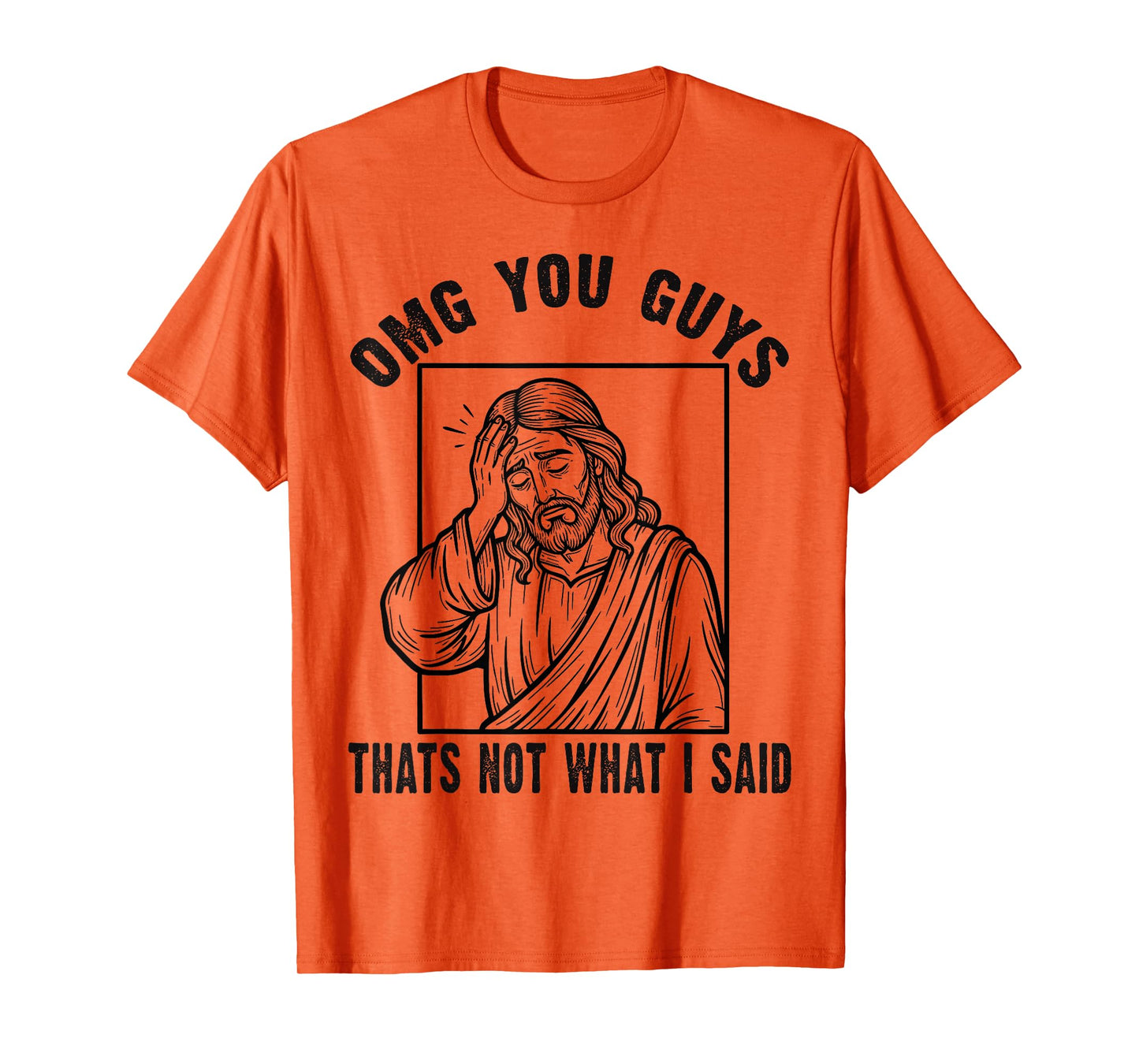 OMG You Guys Thats Not What I Said Funny Faith Meme T-Shirt