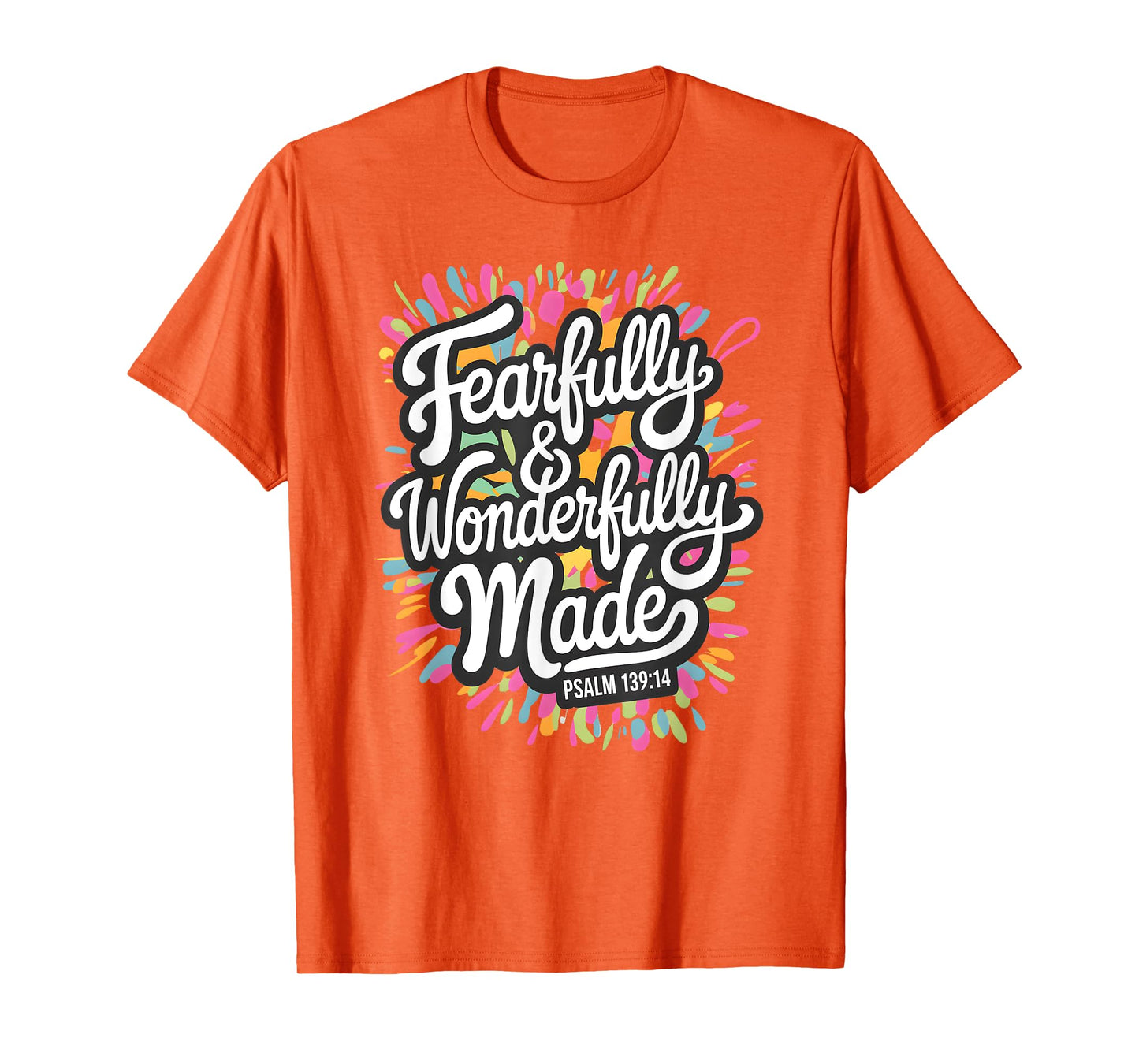 Psalm 139:14 - Fearfully & Wonderfully Made Colorful Burst T-Shirt