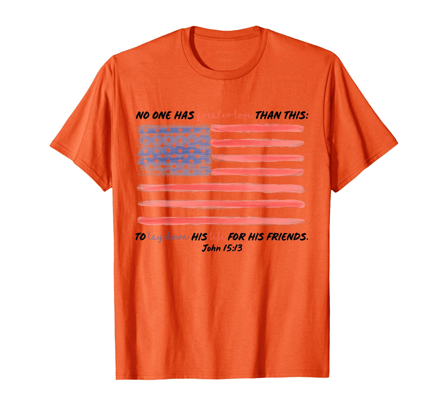 No One Has Greater Love Than This, John 15:13,Fourth Of July T-Shirt
