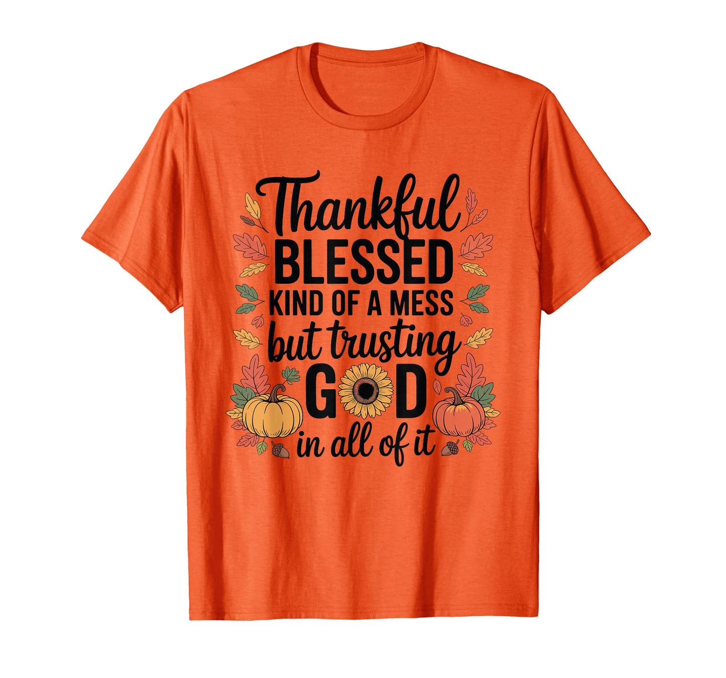 Thankful Blessed Kinda A Mess Thanksgiving Pumpkin Autumn T-Shirt