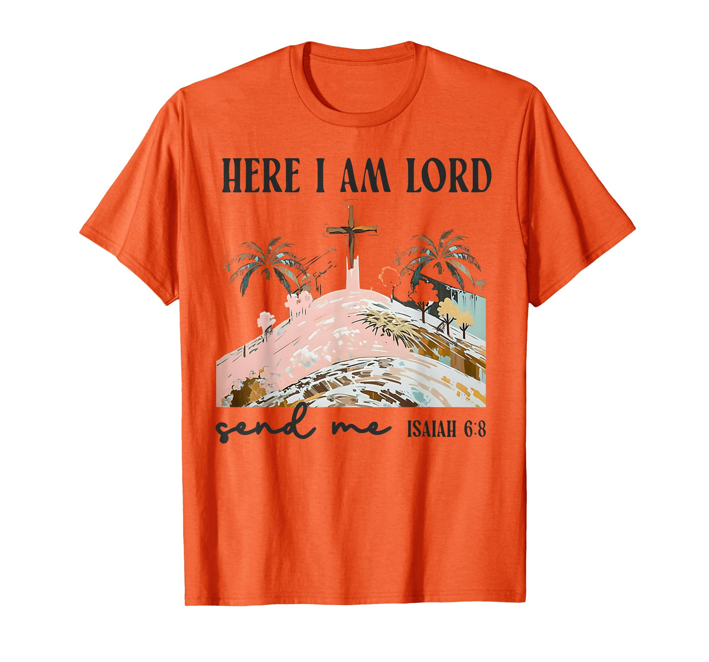 Christians Here I Am Lord Send Me Bible Verse Faith Gift T-Shirt