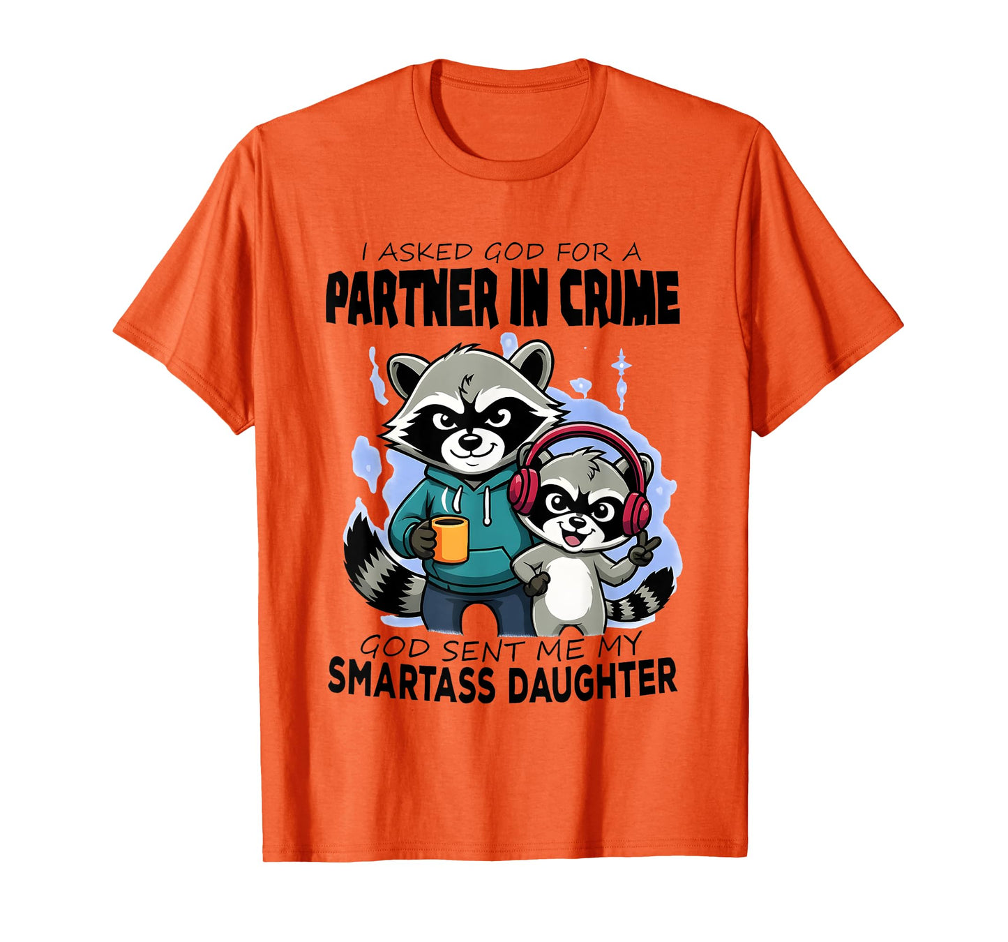 Raccoon Partner in Crime God Sent Me My Smartass Daughter T-Shirt