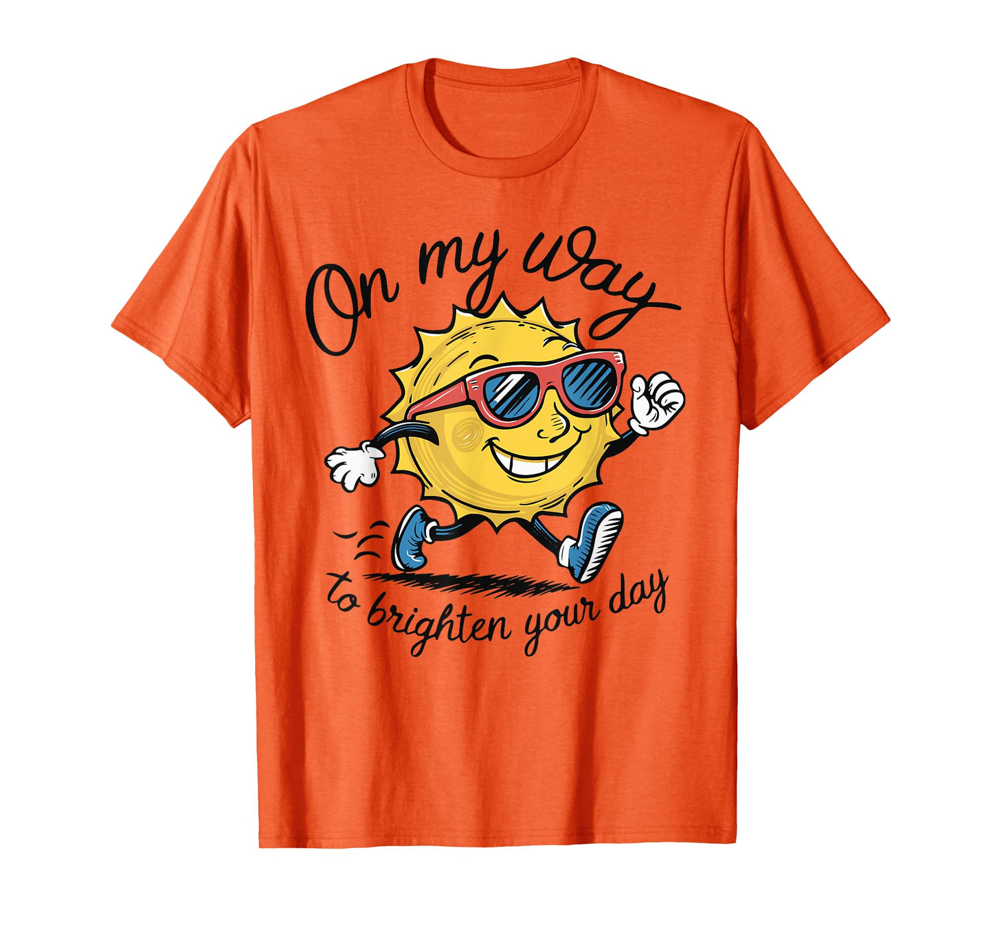 Funny Sun On My Way To Brighten Your Day Sarcastic Quote T-Shirt