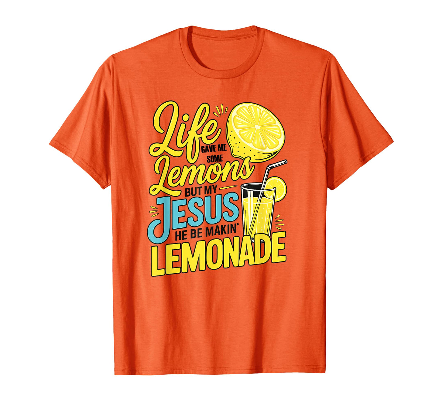 Life Gave Me Some Lemons But My Jesus He Be Making Lemonade T-Shirt