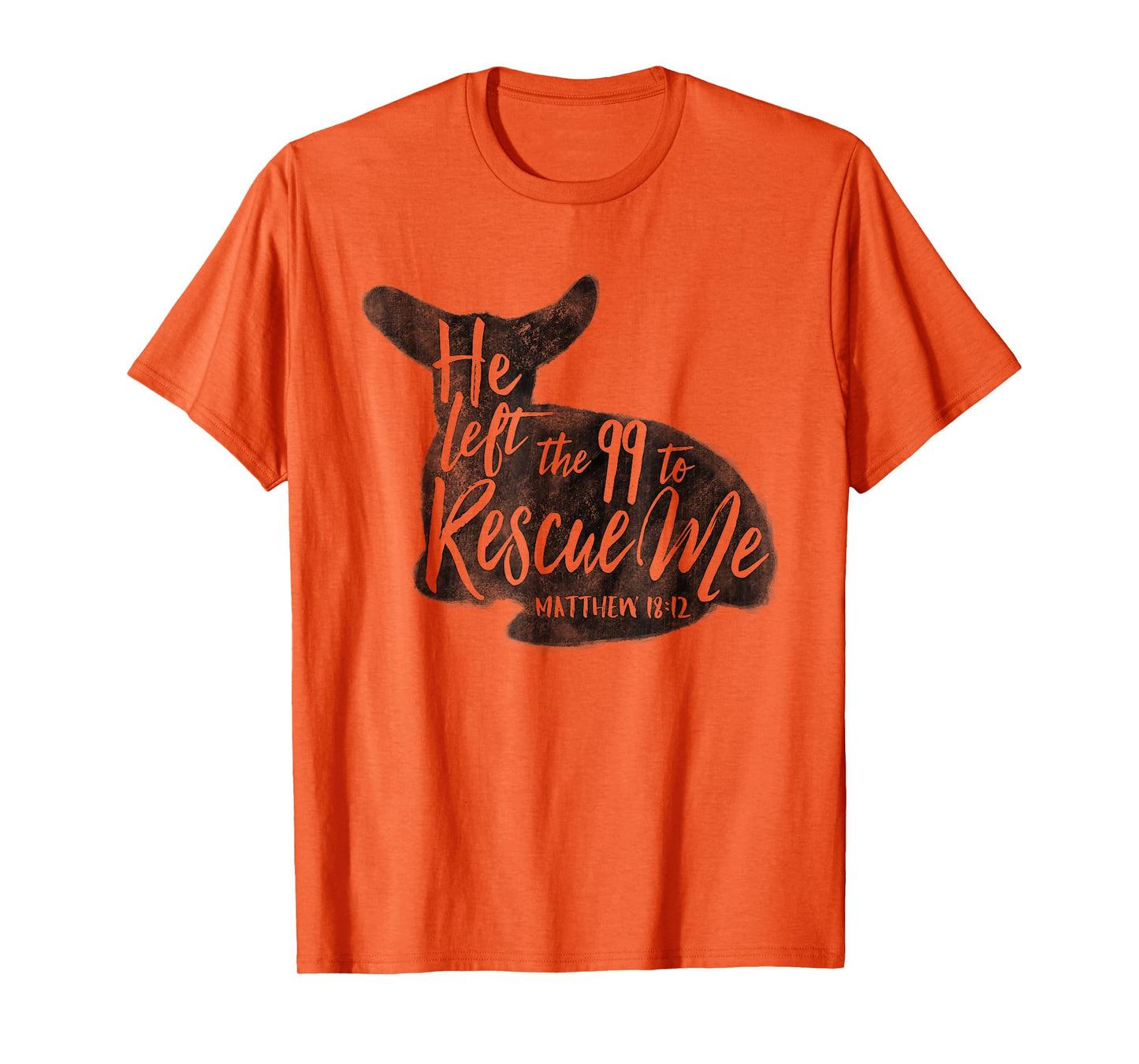 He Left The 99 To Rescue Me Matthew 18:12 Designs T-Shirt