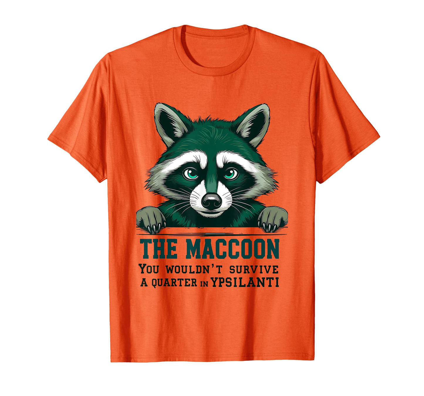 The Maccoon You Wouldn’t Survive a Quarter in Ypsilanti T-Shirt