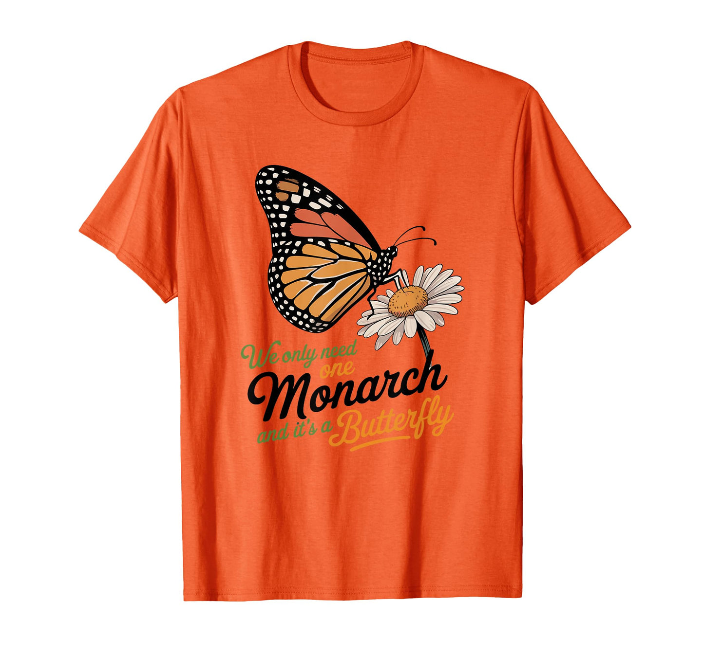 Funny We Only Need One Monarch And It’s A Butterfly Floral T-Shirt