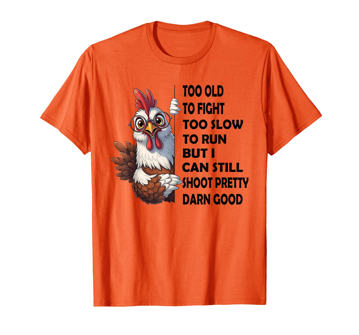 Too Old to Fight Too Slow to Run But I Can Still Shoot T-Shirt