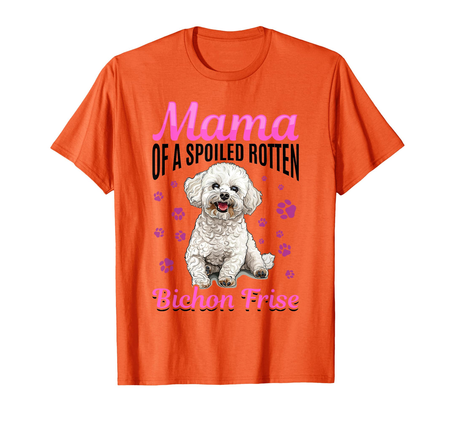 Bichon Frise Dog Breed Mama of a Spoiled Rotten Bichon Frise T-Shirt