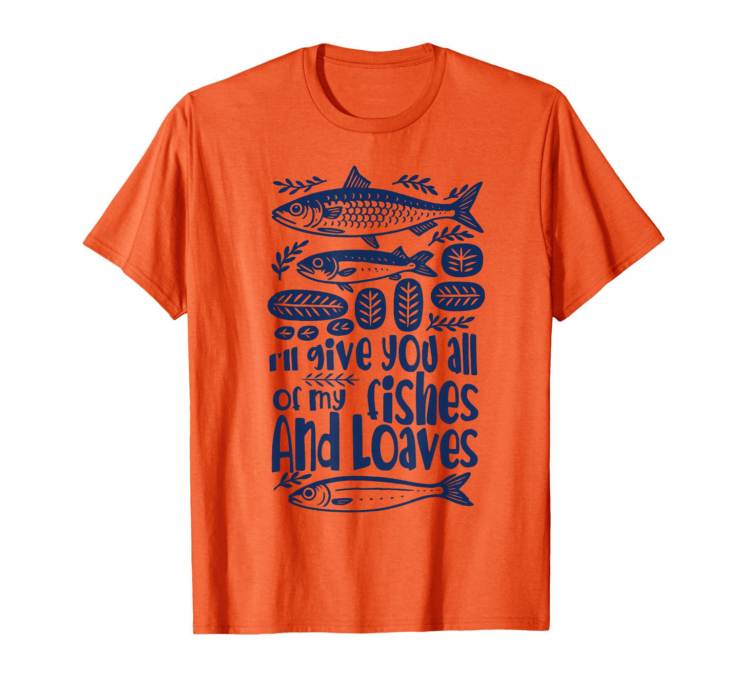 Bible Verse Christian I'll Give You All My Fishes & Loaves T-Shirt