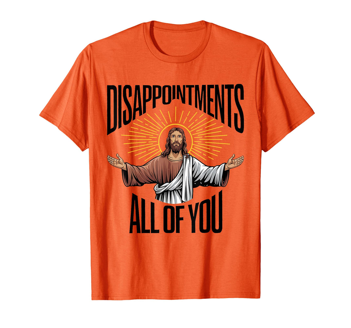 Disappointments Sarcastic All Of You Christian Jesus Funny T-Shirt