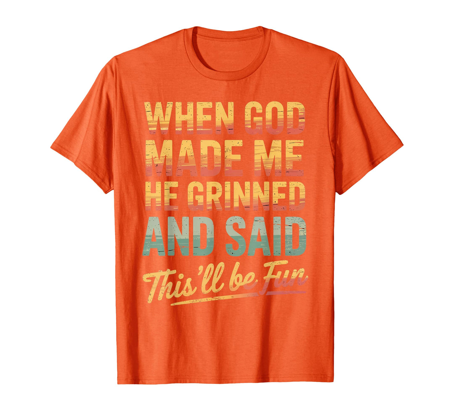 When God Made Me He Said This'll Be Fun for Men Dad, Husband T-Shirt
