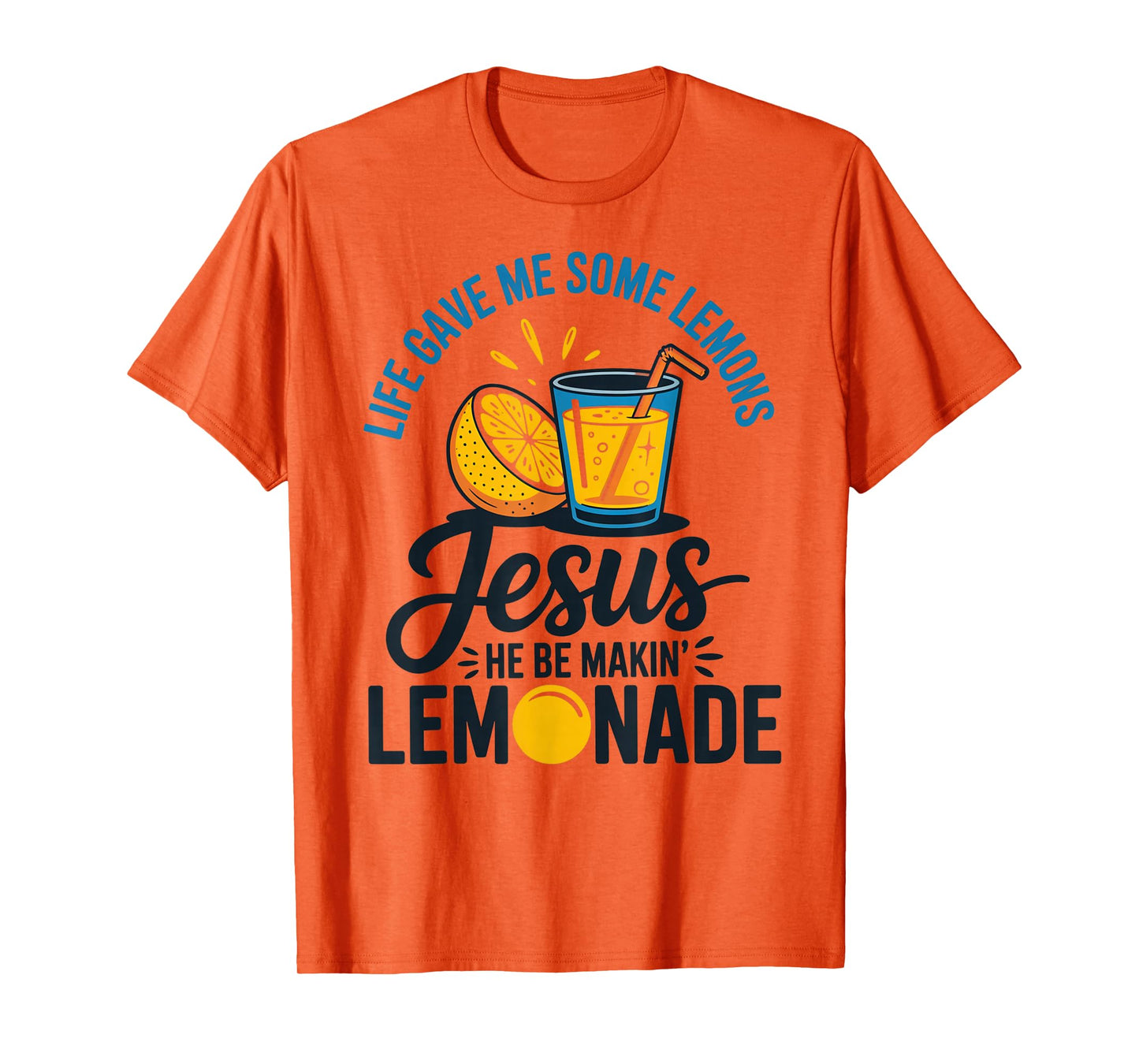 Life Gave Me Some Lemons Jesus He Be Makin Lemonade T-Shirt