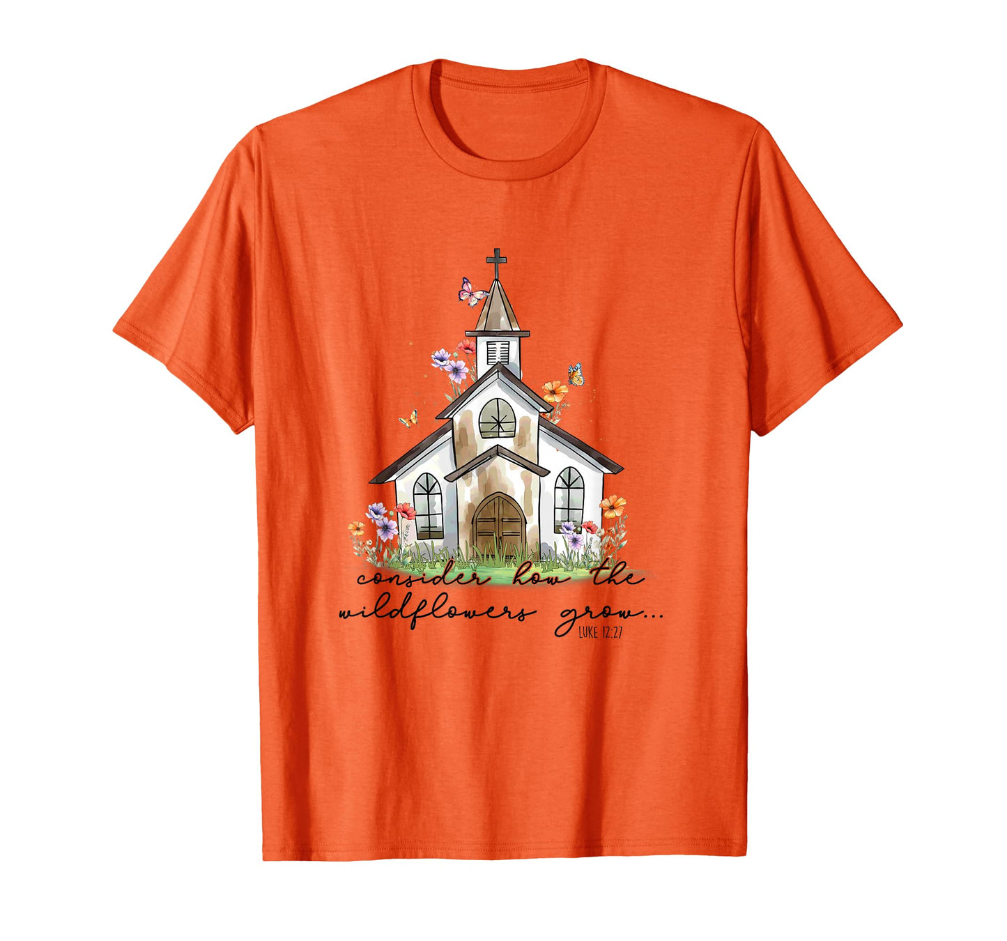 Consider How The Wildflowers Grow Luke 12:27 T-Shirt