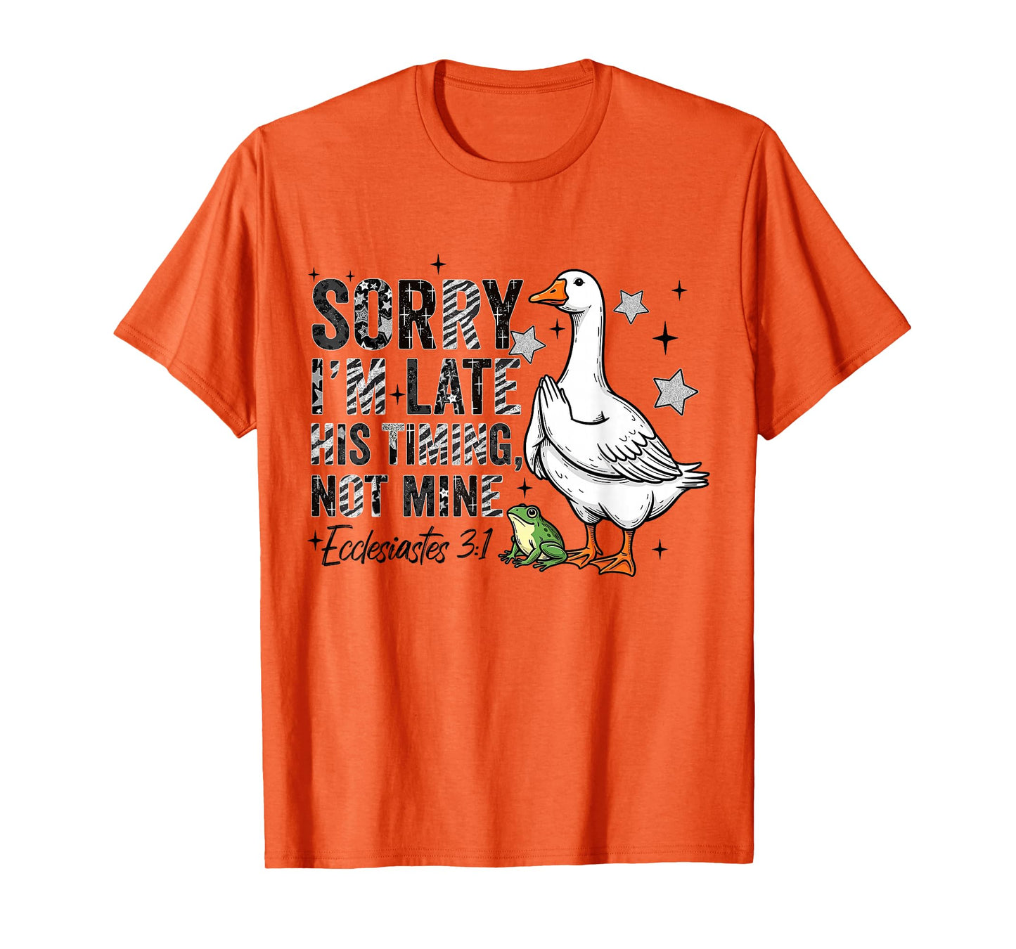 Sorry I'm Late His-Timing Not Mine Praying Goose Christian T-Shirt