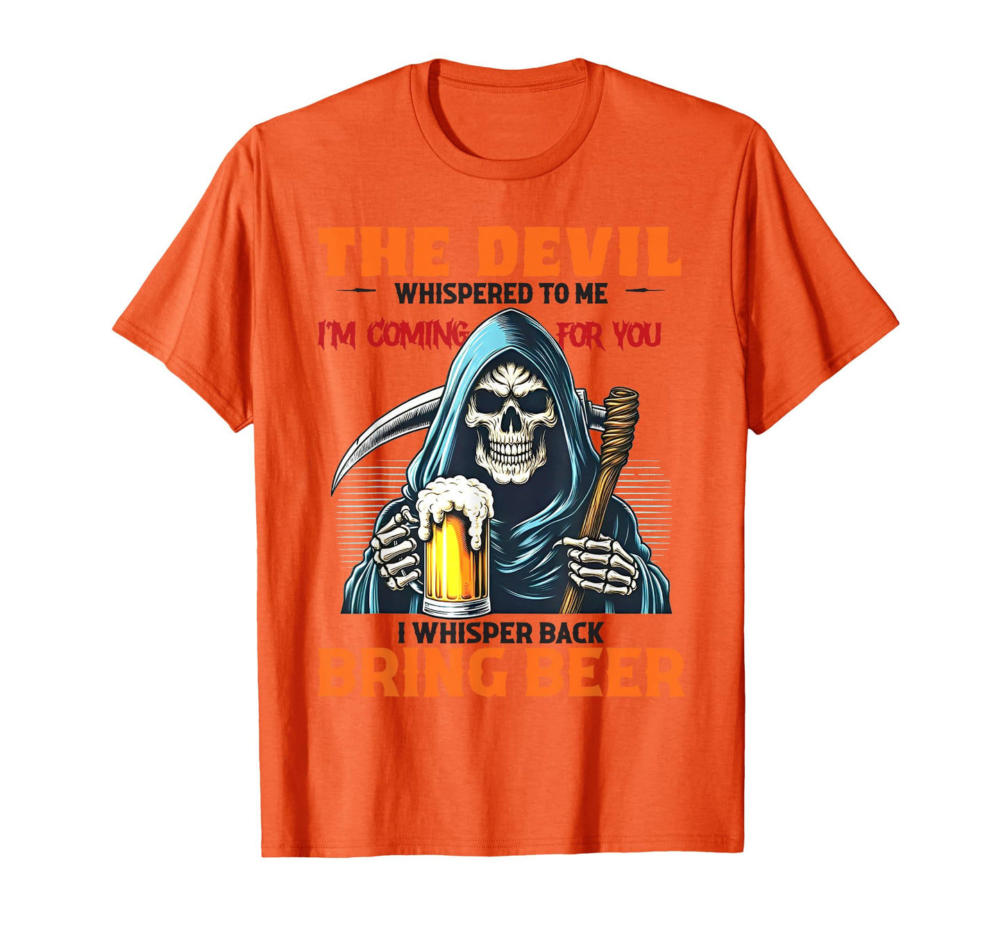 The Devil Whispered To Me I'm Coming For You I Whisper Beer T-Shirt