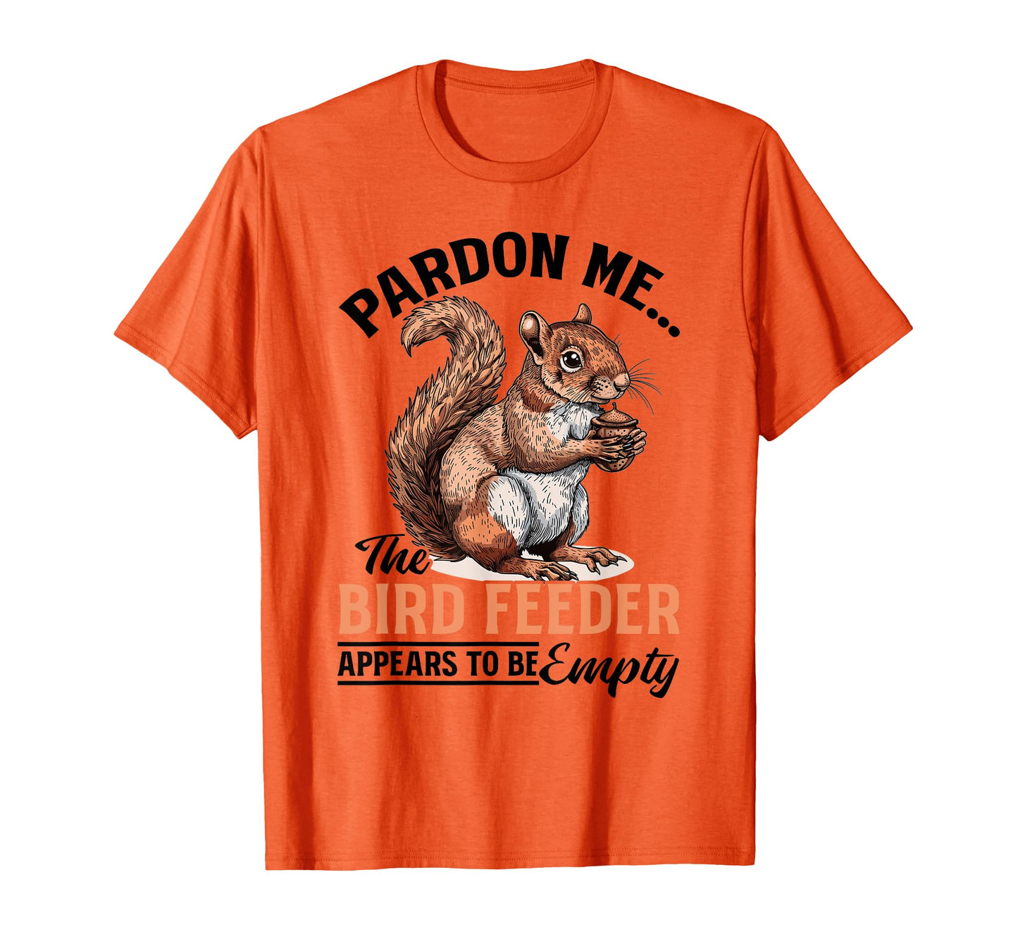 Funny Squirrel Animal Pardon Me... The Bird Feeder Appears T-Shirt