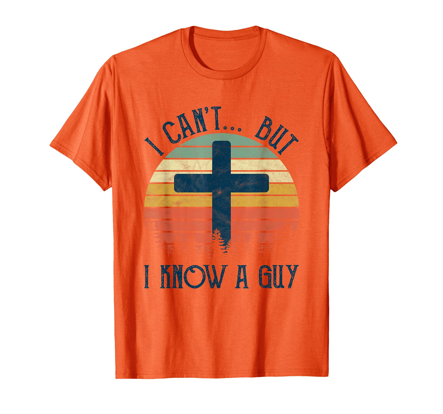 I Can't But I Know A Guy Jesus Cross Funny Christian T-Shirt