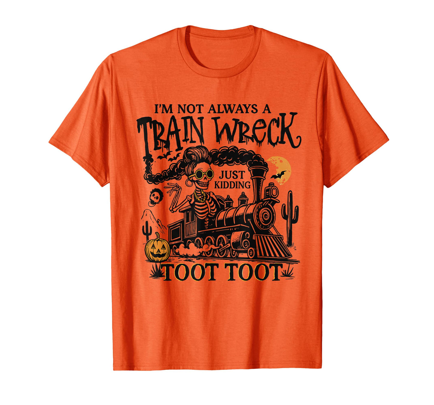 I’m Not Always A Train Wreck Just Kidding Toot Skeleton Tee T-Shirt