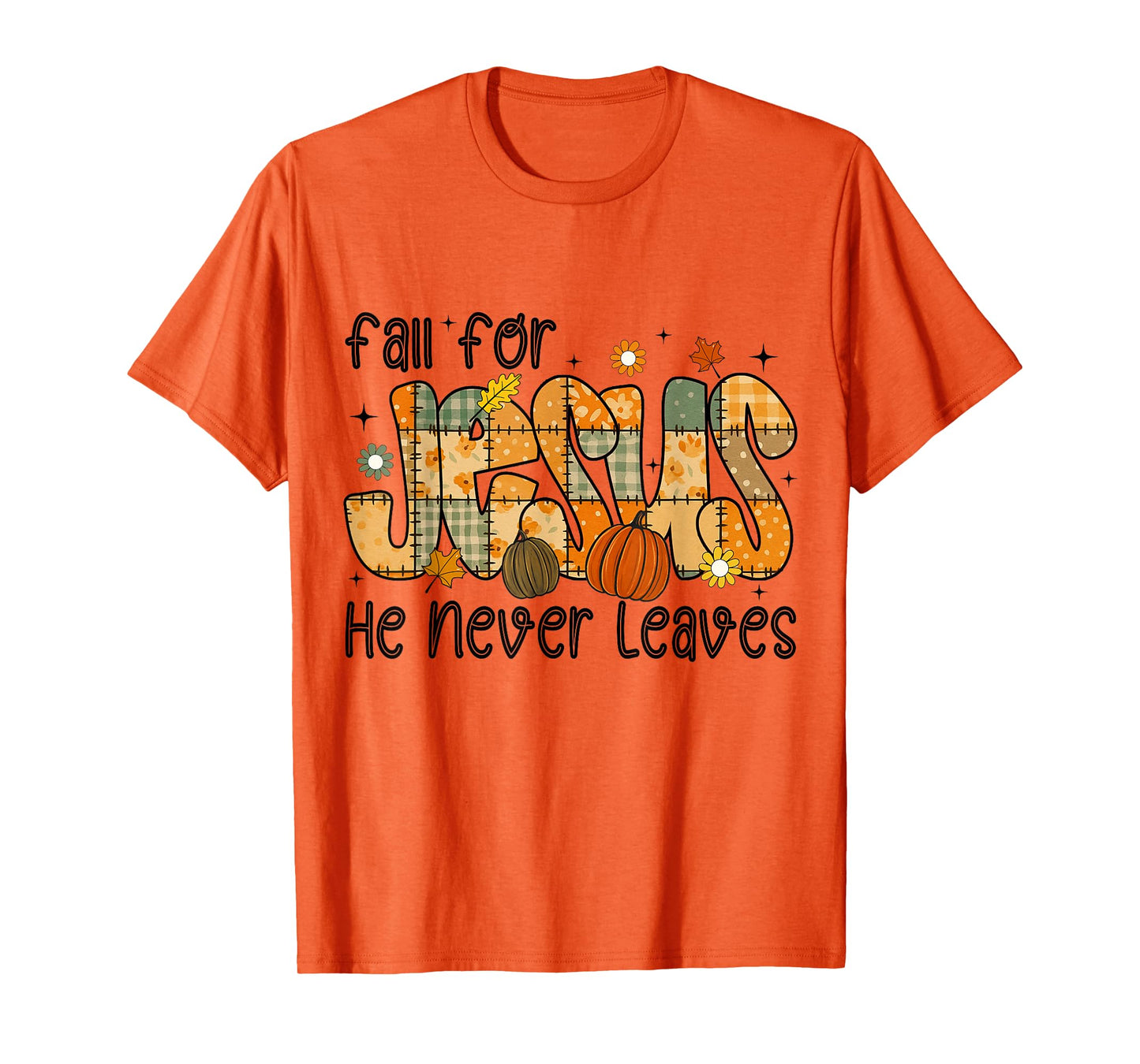 Patchwork Fall for Jesus He Never Leaves Thanksgiving God T-Shirt