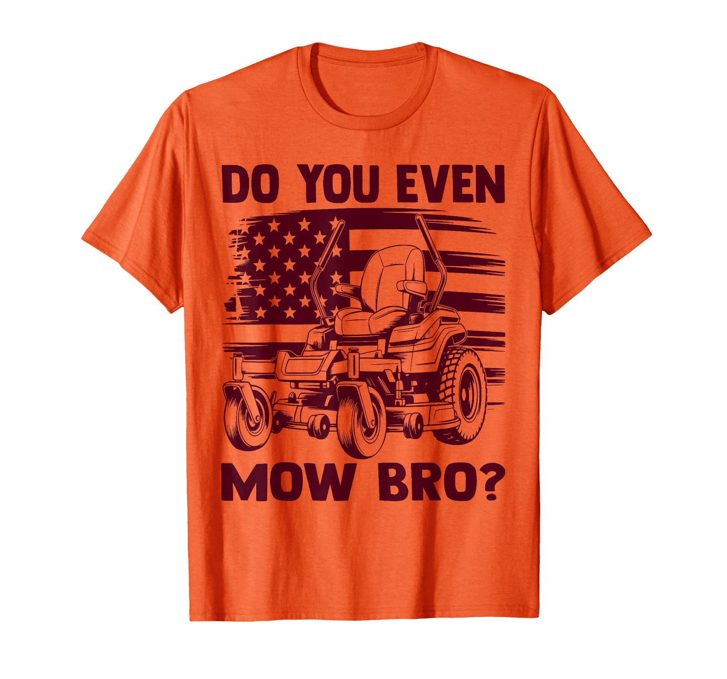 Funny Do You Even Mow Bro Lawn Mowing Lovers American Flag T-Shirt