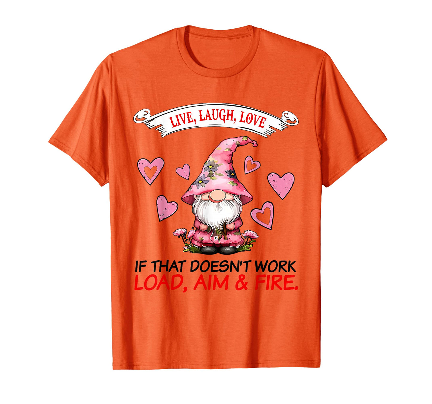 Gnome Live Laugh Love If That Doesn't Work Load Aim Fire T-Shirt