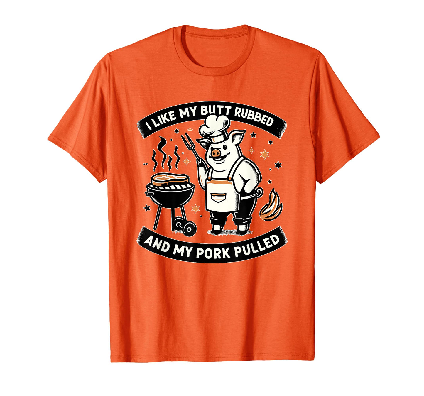 I Like My Butt Rubbed and My Pork Pulled BBQ Meat Smokers T-Shirt