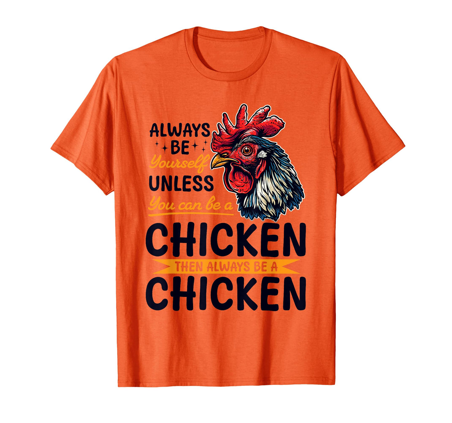 Funny Chicken Farm Animal Always Be Yourself Unless You Can T-Shirt