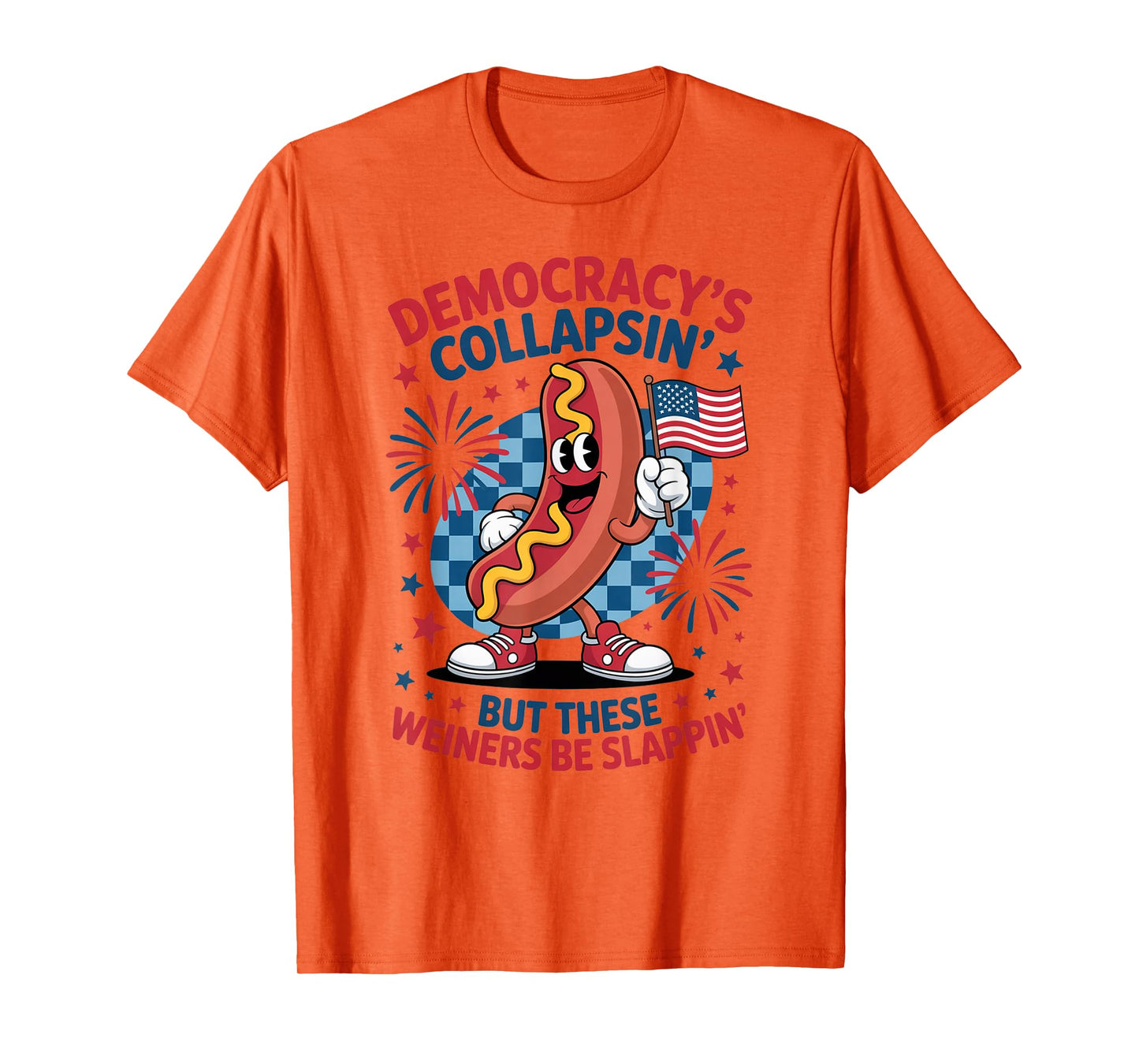 Funny Democracy's Collapsin' But These Wieners Be Slappin' T-Shirt