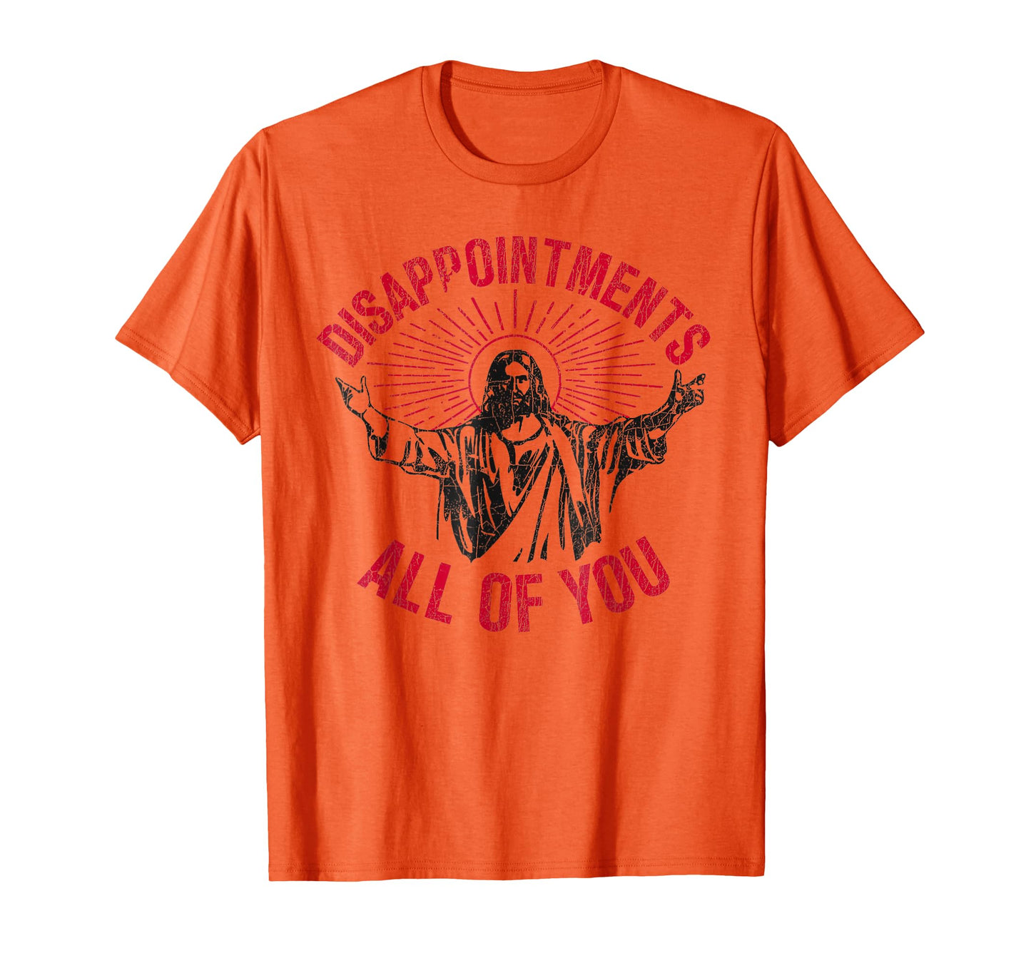 Disappointments Sarcastic All Of You Christian Jesus Funny T-Shirt